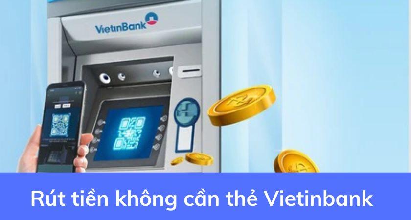 Rút tiền không cần thẻ Vietinbank