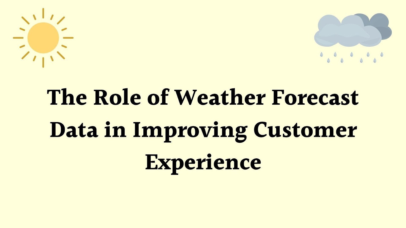 The Role of Weather Forecast Data in Improving Customer Experience