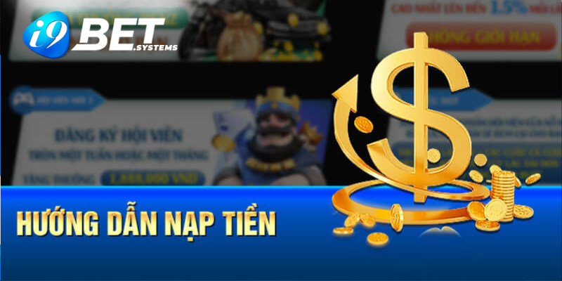 Các hình thức nạp tiền i9bet đơn giản và nhanh chóng nhất