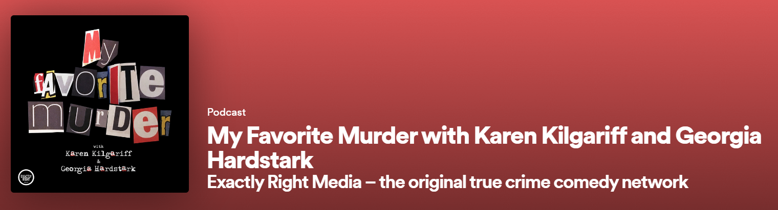 My Favorite Murder with Karen Kilgariff and Georgia Hardstark - Best true crime podcast 2023