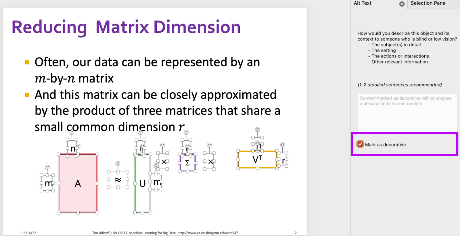 This is a screenshot of a powerpoint slide and the Alt Text Panel. on the left, there is a powerpoint slide titled "Reducing Matrix Dimension", followed by text description, and then followed by math equation A \appro U \Sigma V^T. All three components are laid out in matrix format to make it easy to comprehend. The rows and columns number are denoted in various numbers. On the right is the "Alt Text" pane. In the pane, "Mark as decorative" is selected.