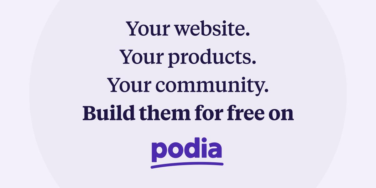 Your website. Your Products. Your community. Build them for free on Podia