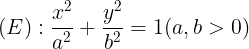 large (E):frac{x^{2}}{a^{2}}+frac{y^{2}}{b^{2}}=1 (a,b > 0)