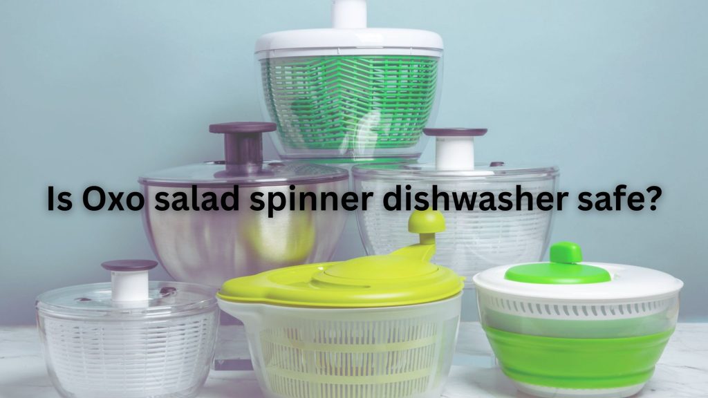 Is Oxo salad spinner dishwasher safe?​