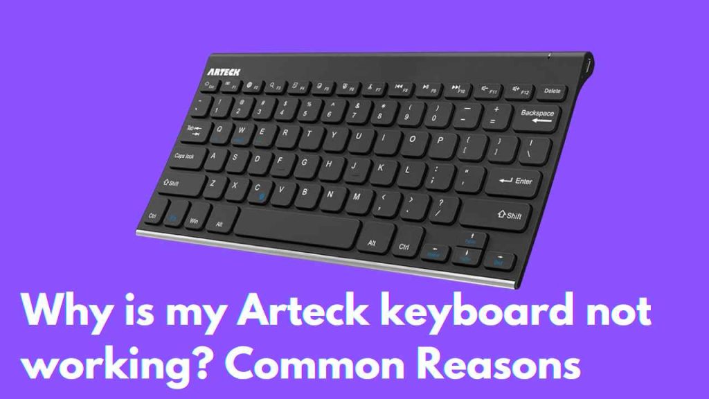 Why is my Arteck keyboard not working? Common Reasons