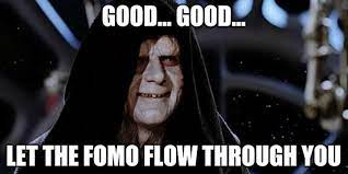 A meme of the Emperor from Star Wars that states 'good...good... let the FOMO flow through you.'