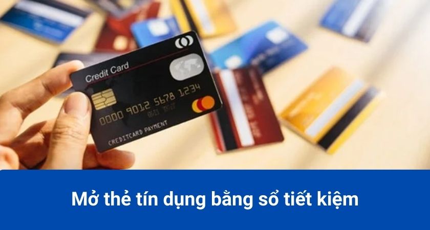 Mở thẻ tín dụng bằng sổ tiết kiệm