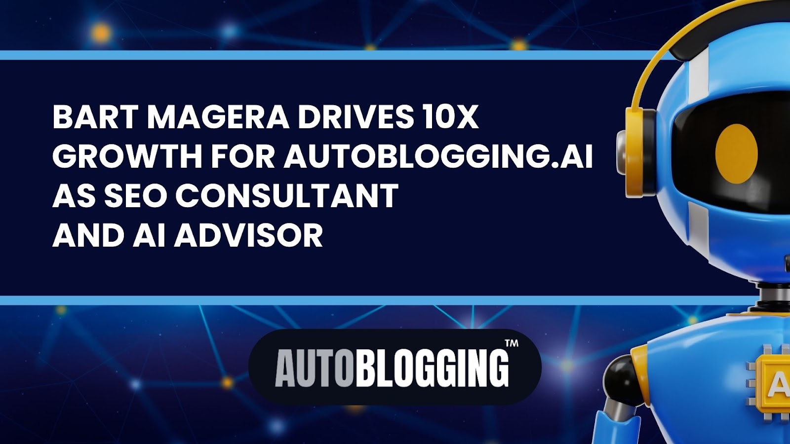 Bart Magera: The SEO Consultant and AI Advisor Behind 10x Growth of autoblogging.ai
