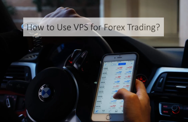 How to use VPS for Forex Trading