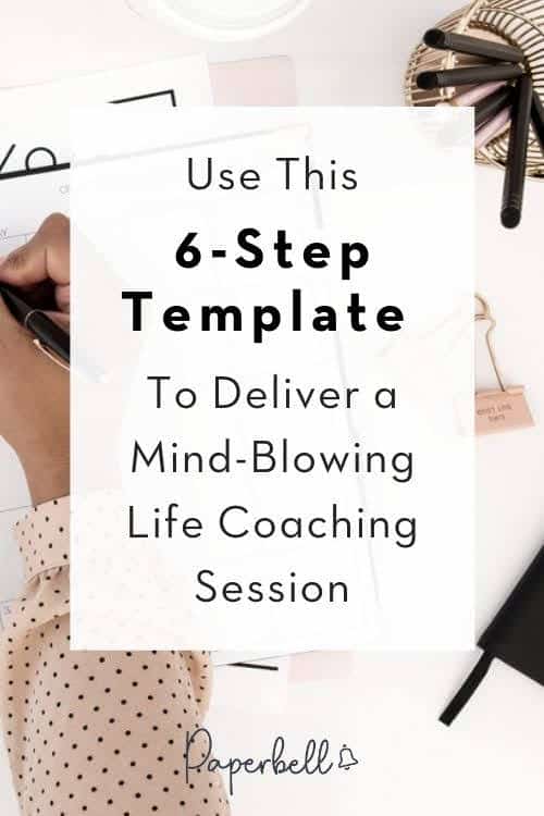 Use This 6-Step Template to Deliver a Powerful Life Coaching Session