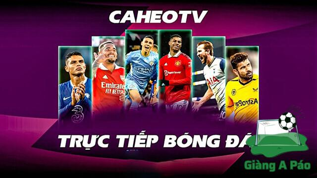 Caheo TV - Địa chỉ phát sóng trực tiếp bóng đá thịnh hành nhất hiện nay