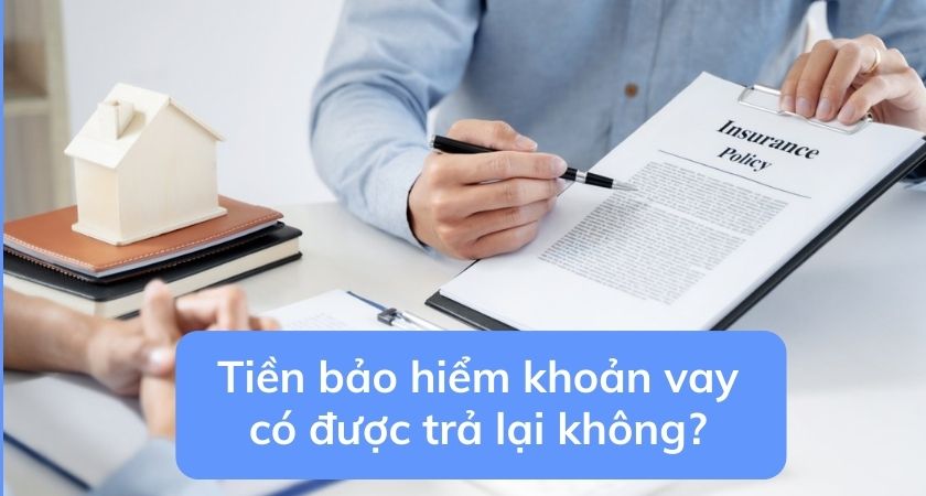 Tiền bảo hiểm khoản vay có được trả lại không?