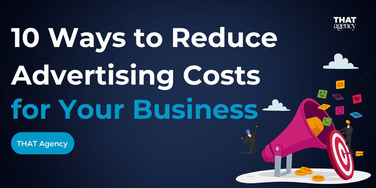 10 WAYS TO REDUCE ADVERTISING COSTS IN 2024