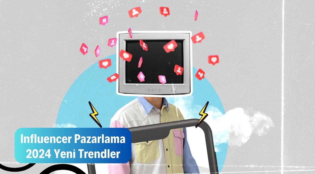 Influencer Pazarlama - 2024 Yeni Trendler