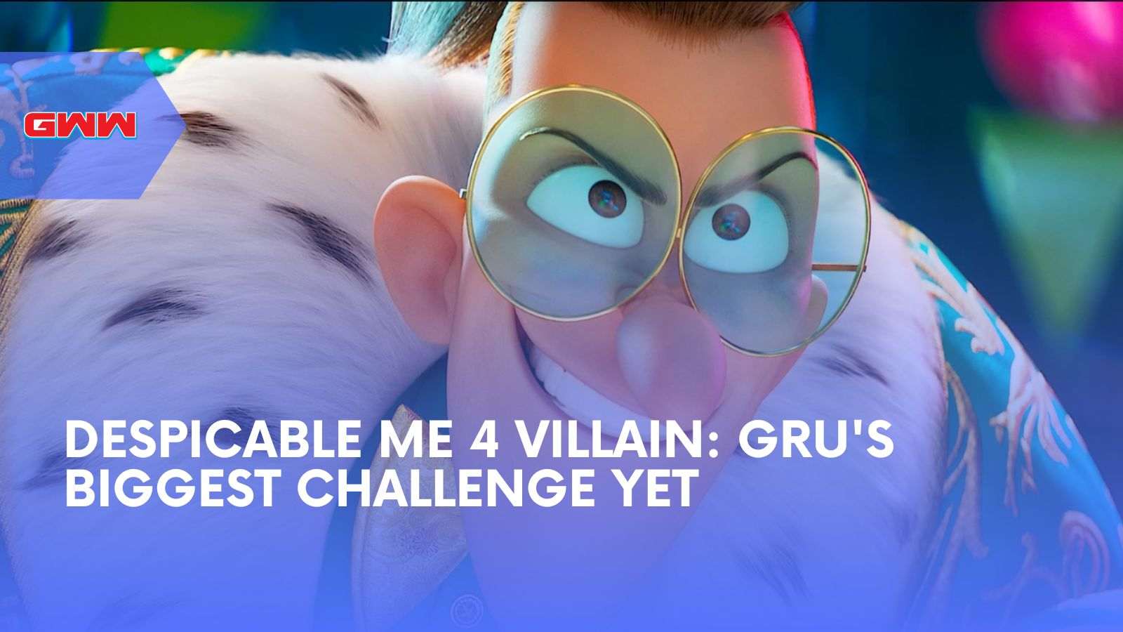Despicable Me 4 Villain: Gru's Biggest Challenge Yet