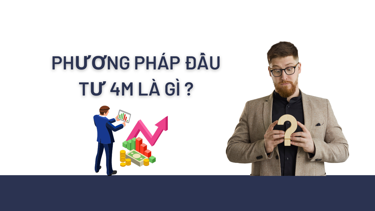 Phương pháp đầu tư 4m là gì?