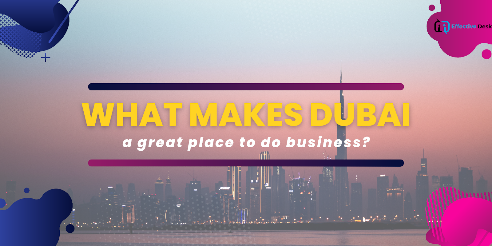 What makes Dubai a great place to do business?
