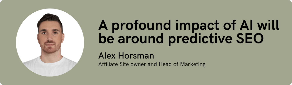 Alex Horsman: A profound impact of AI will be around predictive SEO