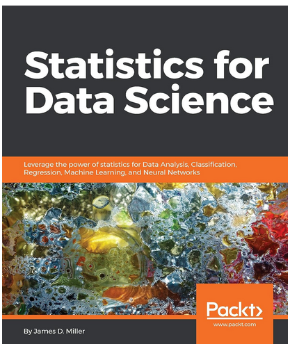 "Statistics for Data Science" by James D. Miller