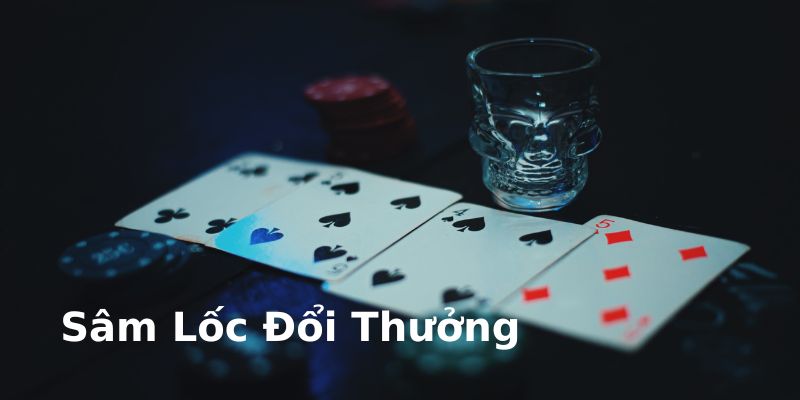 Giới thiệu game sâm lốc đổi thưởng hấp dẫn người chơi 