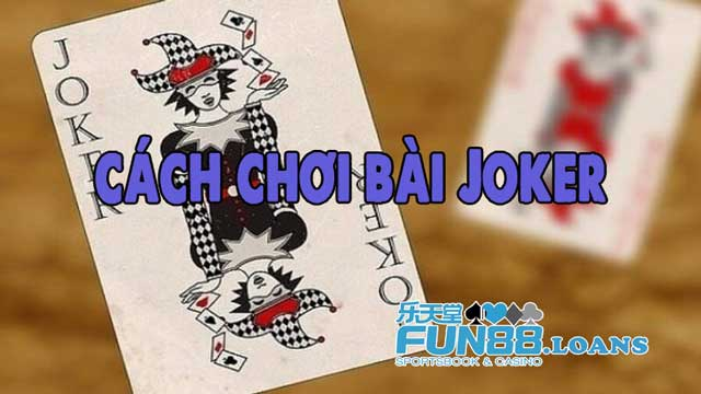 Cách Chơi Bài Joker: Mẹo và Các Sai Lầm Nên Tránh Giúp Tăng Tỷ Lệ Thắng