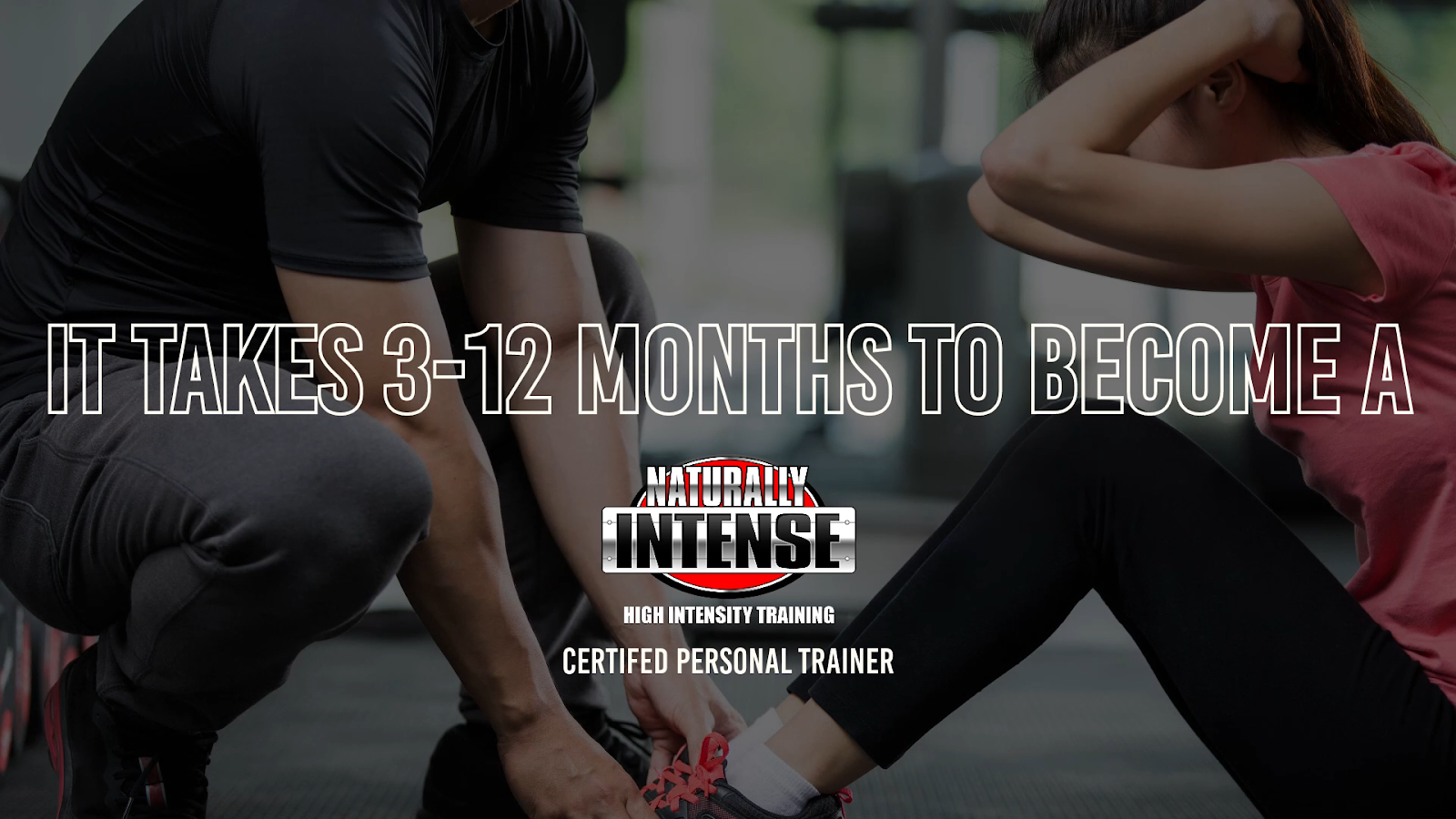 It takes 3 months to a year to become a Naturally Intense High Intensity Training certified personal trainer
