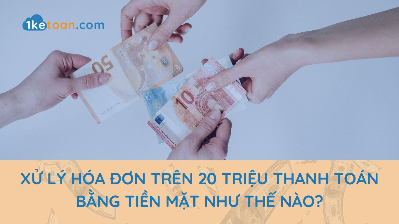 xu-ly-hoa-don-tren-20-trieu-thanh-toan-bang-tien-mat