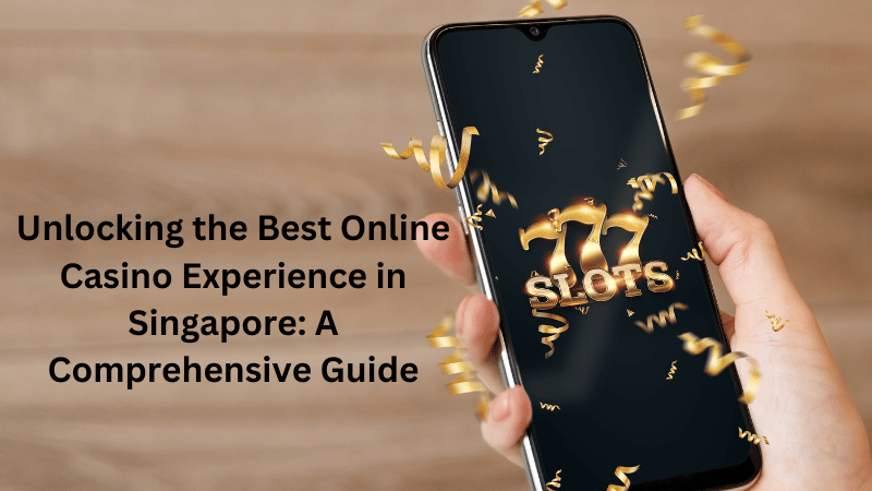 Unlocking the Best Online Casino Experience in Singapore: A Comprehensive Guide
