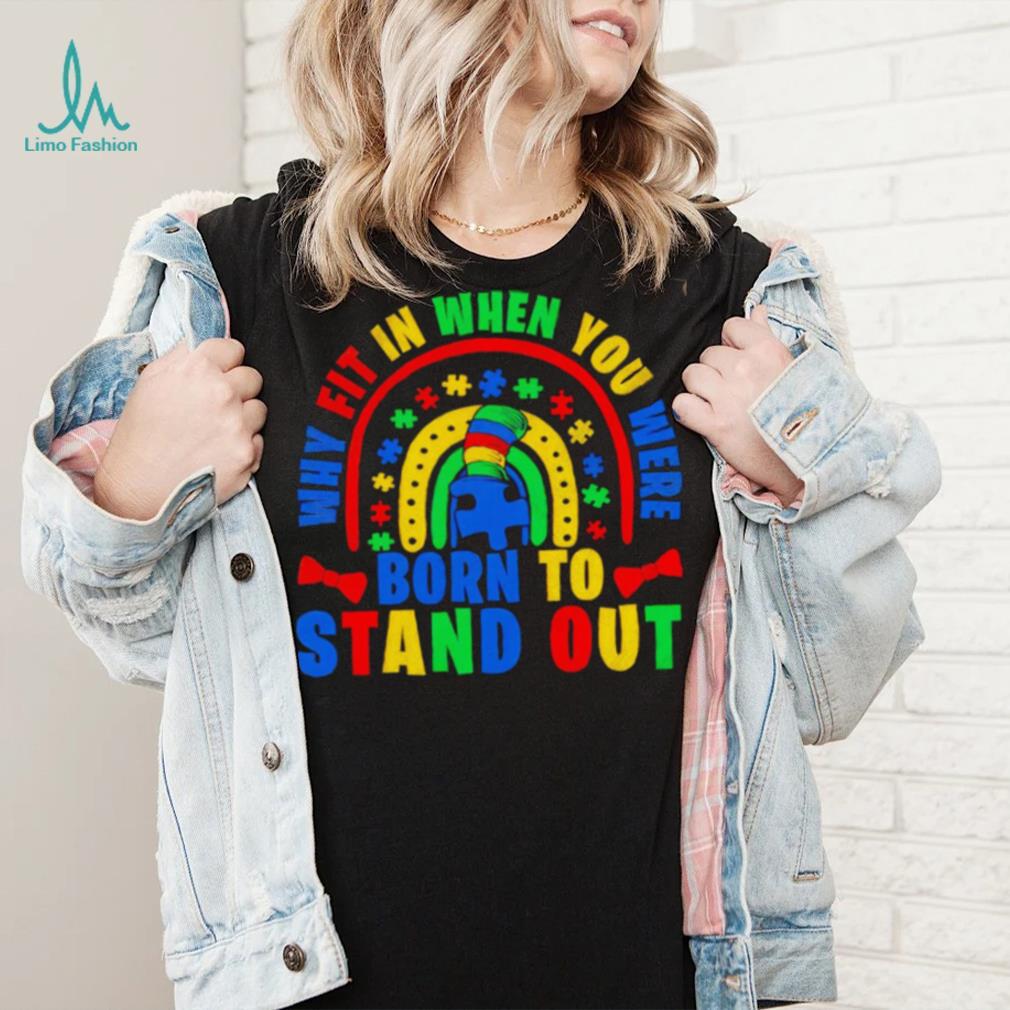 Why fit in when you were born to stand out Autism shirt