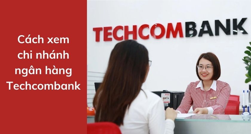 Cách xem chi nhánh ngân hàng Techcombank