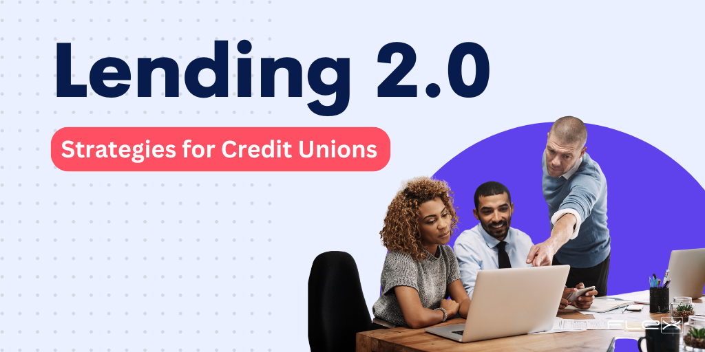 Embrace Lending 2.0: Key Strategies to Transform Your Credit Union