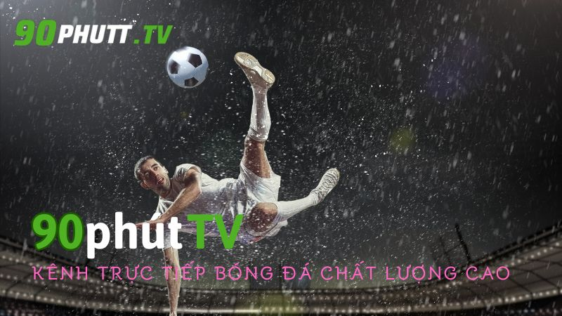 Link trực tiếp 90phut TV - Thiên đường bóng đá cho giới trẻ