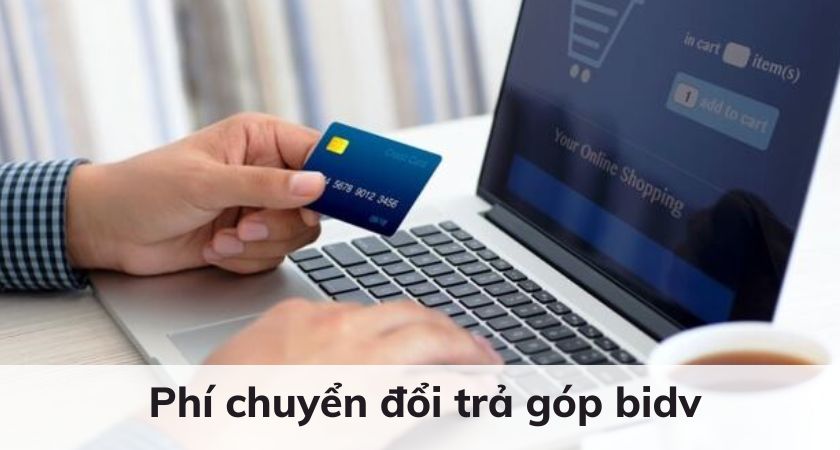 phí chuyển đổi trả góp bidv