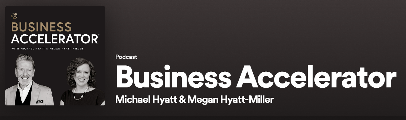 Business Accelerator, hosted by New York Times bestselling author Michael Hyatt and CEO Megan Hyatt Miller