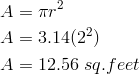 A&= \pi r^2 \\A&=3.14(2^2) \\A&=12.56 \ sq.feet 