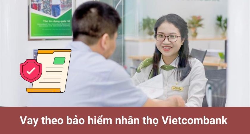 Vay theo bảo hiểm nhân thọ Vietcombank
