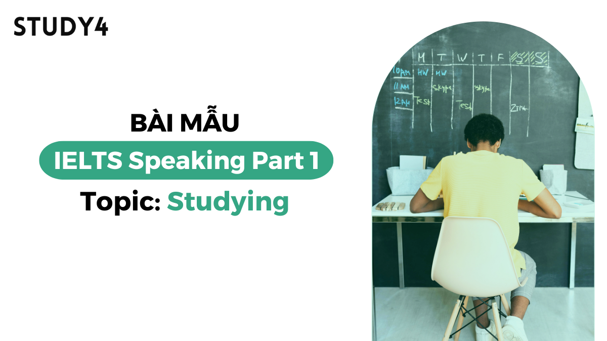 Bài mẫu IELTS Speaking Part 1 - Topic: Studying