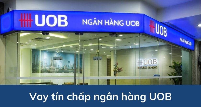 Vay tín chấp ngân hàng UOB