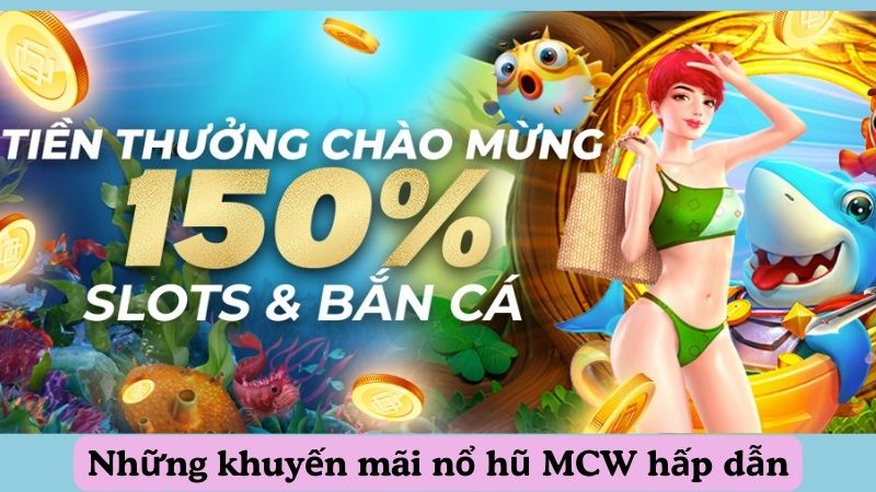 Những khuyến mãi nổ hũ MCW hấp dẫn