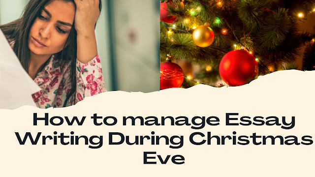 This article teaches students  Handling essay writing during Christmas Eve can be more manageable with a few simple step.By combining effective time management, a festive atmosphere, and breaking down your tasks, you can balance essay writing with Christmas celebrations.