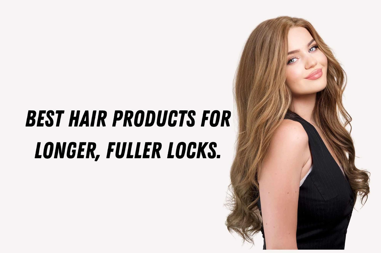 The Game-Changing Hair Products for Longer, Fuller Locks  Self-Sufficiency  Before It's News