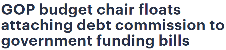 Headline from The Hill: GOP budget chair floats attaching debt commission to government funding bills