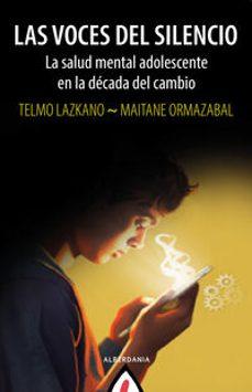 las voces del silencio - la salud mental adolescente en la decada del cambio-telmo lazkano-maitane ormazabal-9788498688368