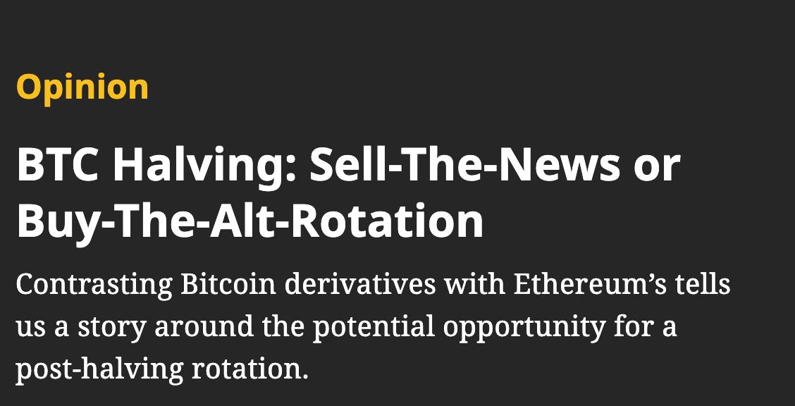 Greg Magadini opinion article via Coindesk BTC Halving: Sell the news or buy the alt rotation