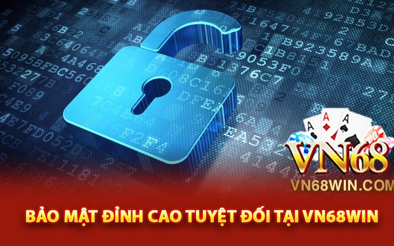 Chế độ bảo mật đỉnh cao tuyệt đối tại Vn68win