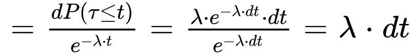 ={dP(tau<=t)}/{e^{-lambda*t)}={lambda*e^{-lambda*dt}*dt}/{e^{-lambda*dt}}=lambda*dt