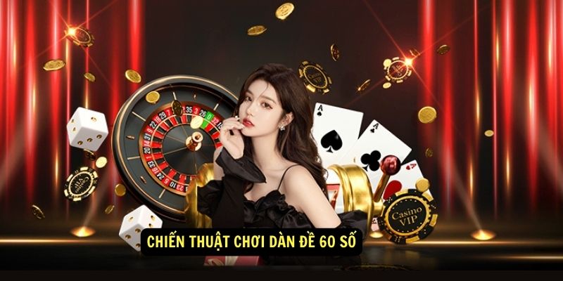 Chiến thuật chơi dàn đề 60 số