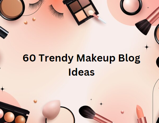 60 Trendy Makeup Blog Ideas