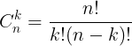 large C_{n}^{k}=frac{n!}{k!(n-k)!}