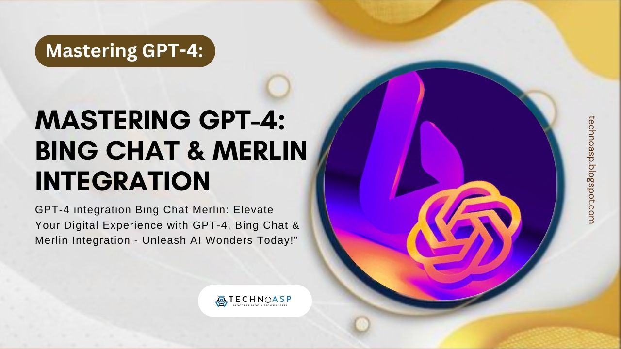 Mastering GPT-4: Bing Chat & Merlin Integration